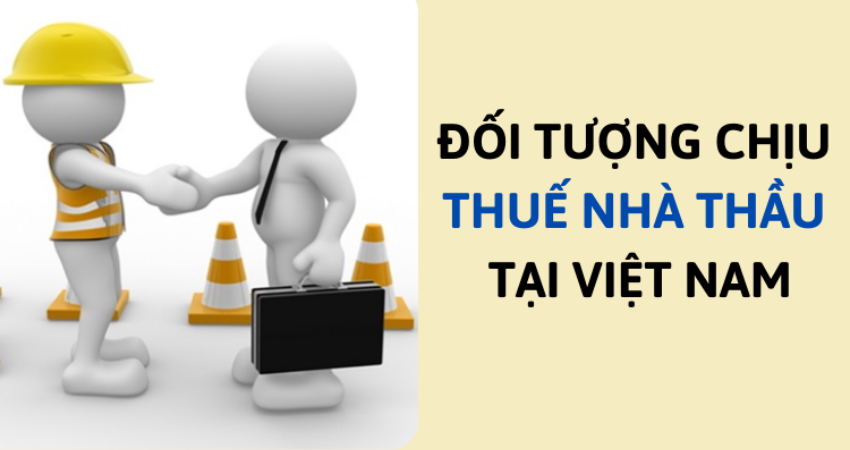 Đối tượng áp dụng thuế nhà thầu 